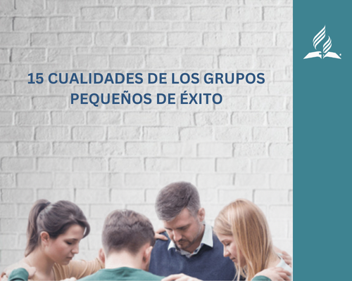 Cualidades de los Grupos Pequeños de éxito