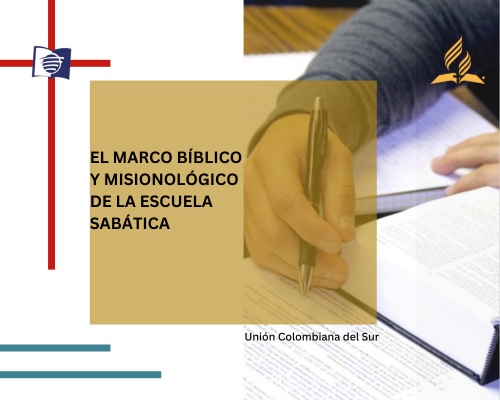 El Marco Bíblico y Misionológico de la Escuela  Sabática